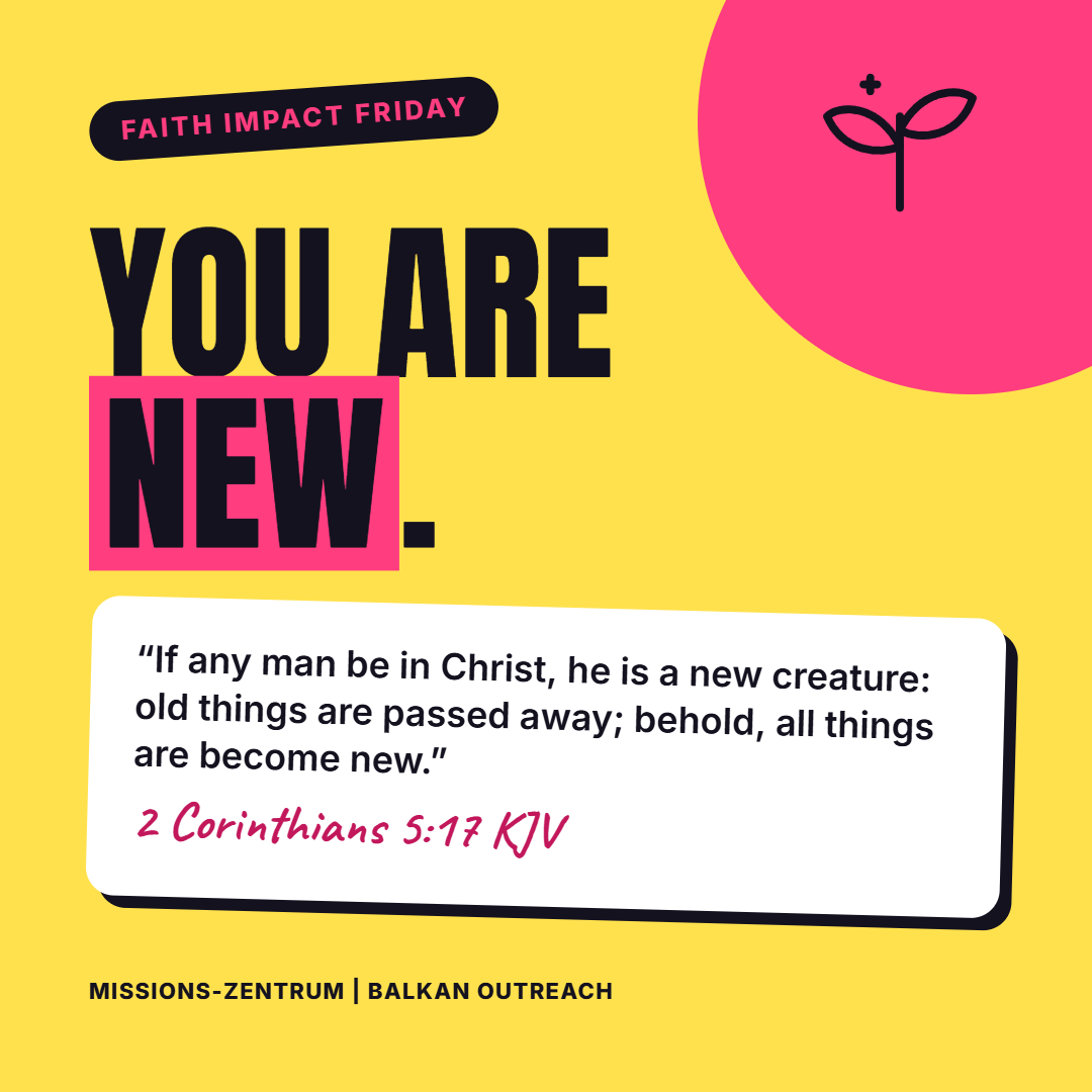 Faith Impact: You are new – 2 Corinthians 5:17